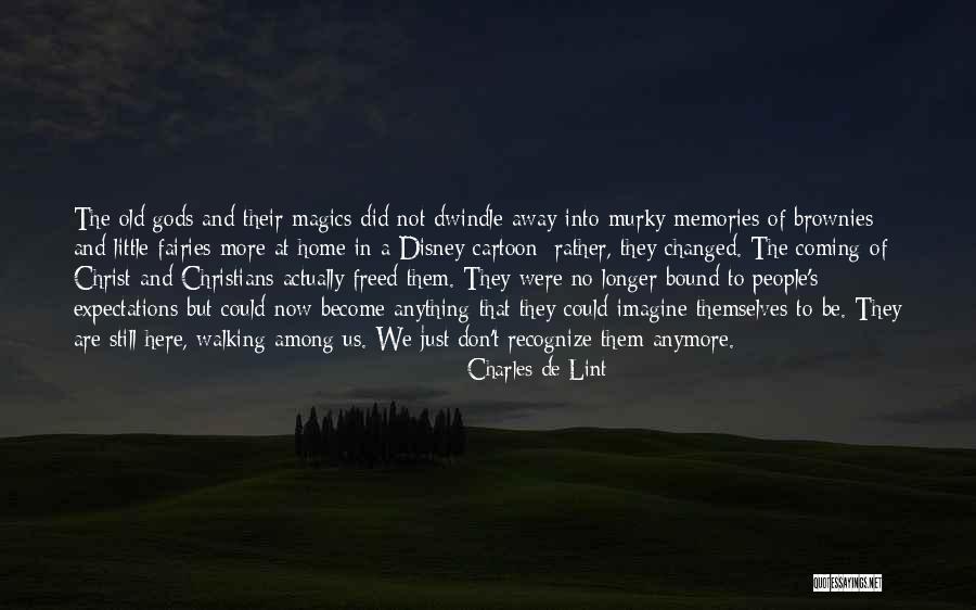 We Are Still Here Quotes By Charles De Lint We Are Still Here Quotes By Charles De Lint
