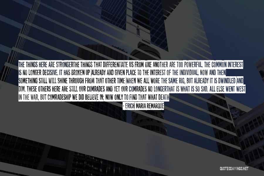 We Are Still Here Quotes By Erich Maria Remarque We Are Still Here Quotes By Erich Maria Remarque