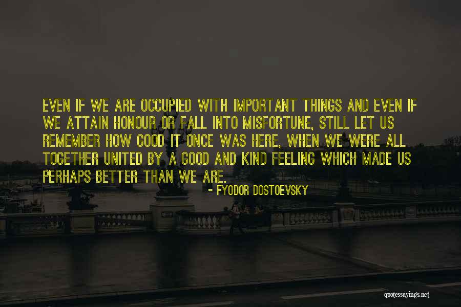 We Are Still Here Quotes By Fyodor Dostoevsky