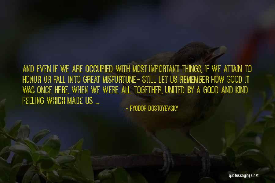 We Are Still Here Quotes By Fyodor Dostoyevsky