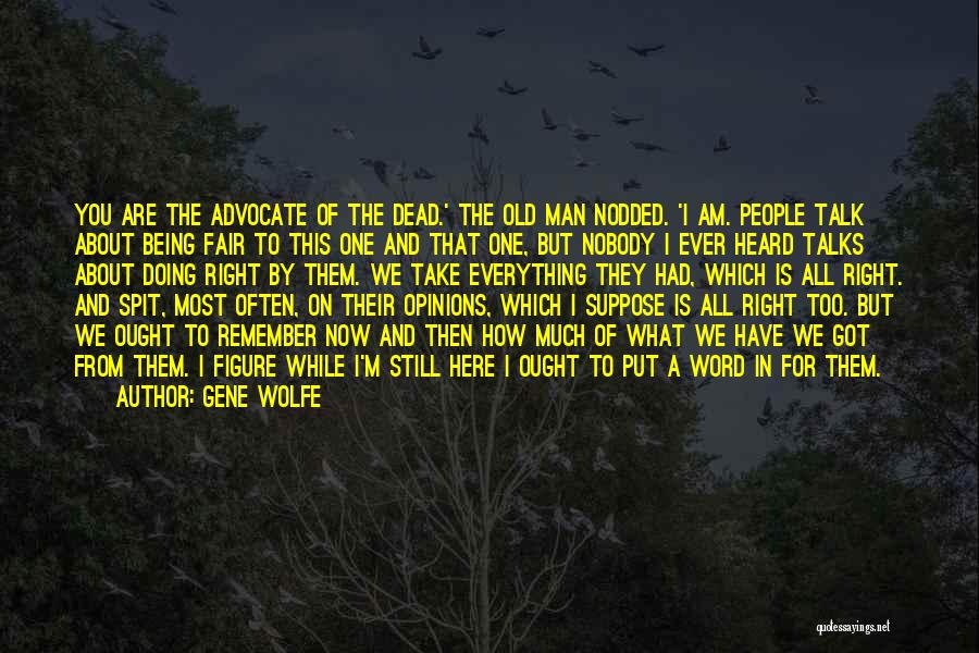 We Are Still Here Quotes By Gene Wolfe