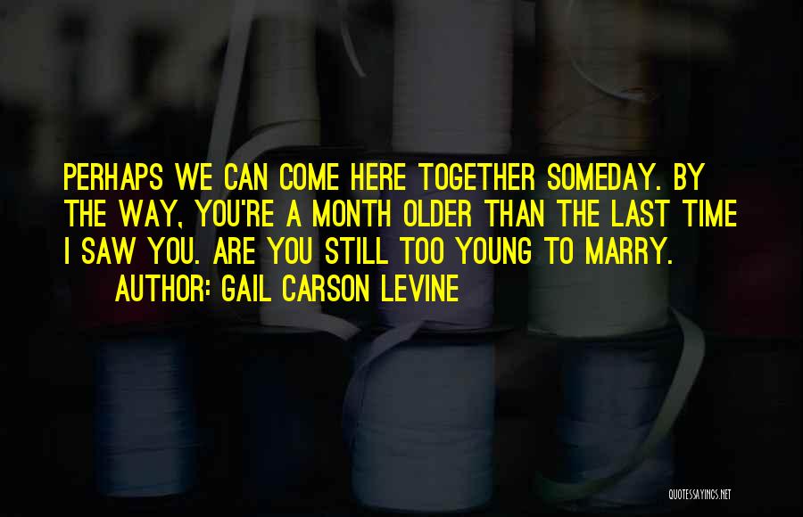 We Are Still Young Quotes By Gail Carson Levine