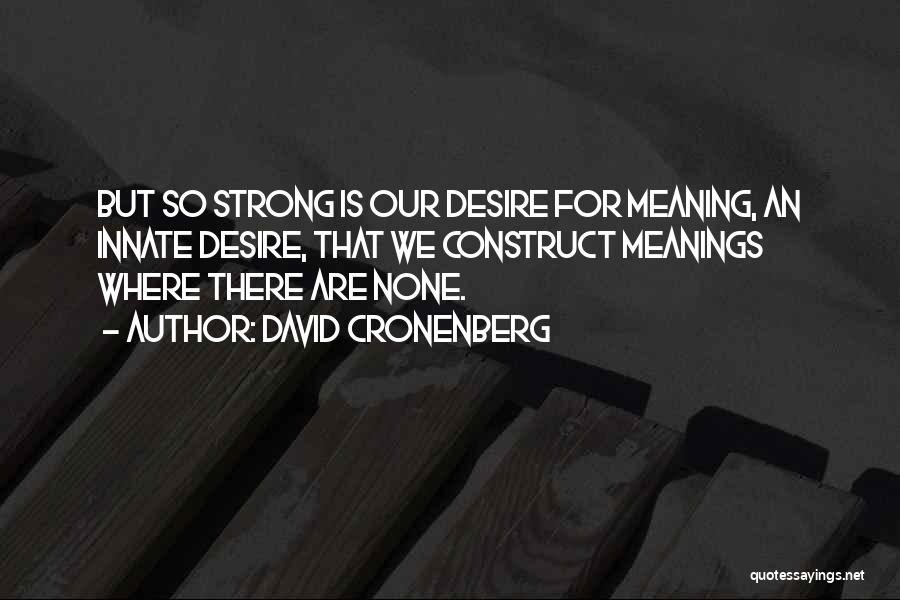 We Are Strong Quotes By David Cronenberg