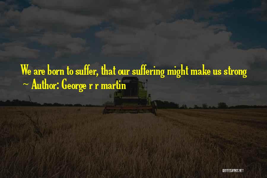 We Are Strong Quotes By George R R Martin