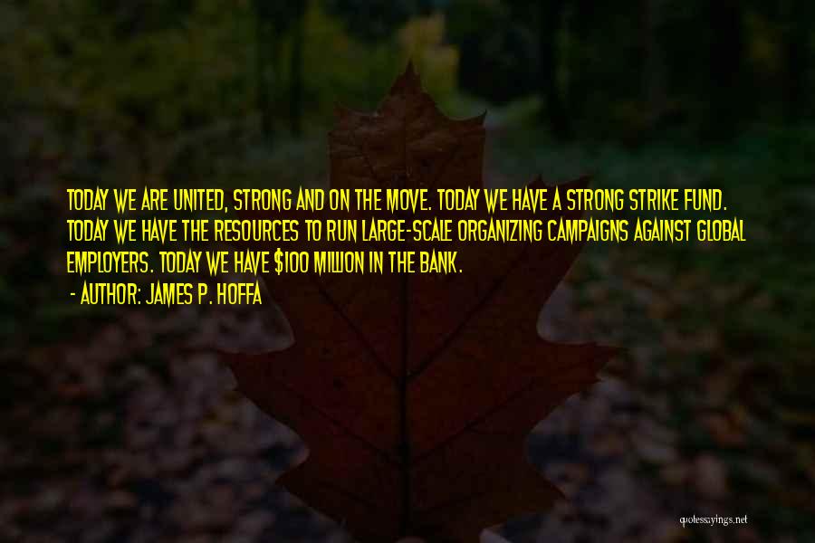 We Are Strong Quotes By James P. Hoffa