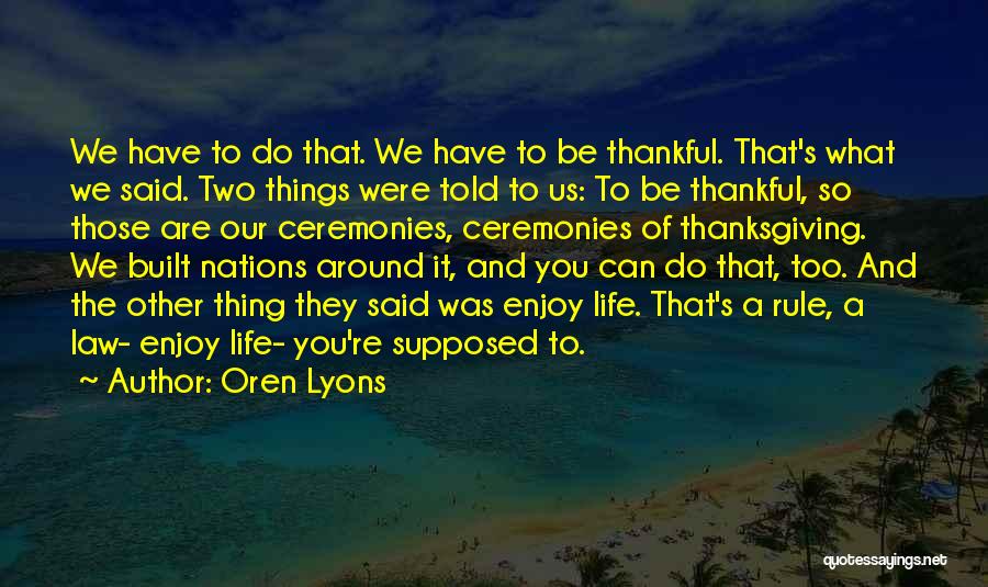 We Are Thankful To You Quotes By Oren Lyons
