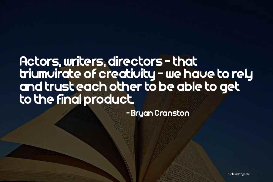 We Are The Actors Writers Directors Quotes By Bryan Cranston We Are The Actors Writers Directors Quotes By Bryan Cranston