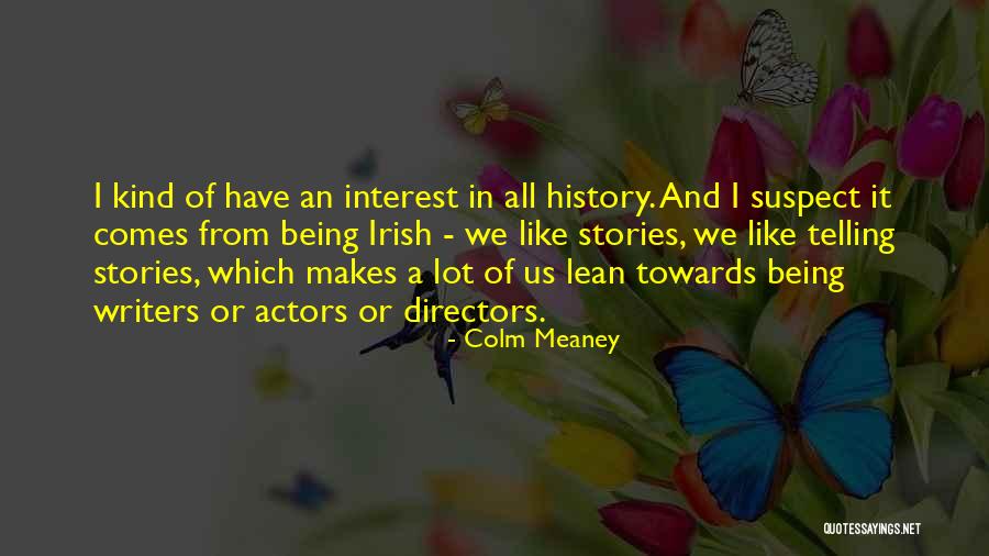 We Are The Actors Writers Directors Quotes By Colm Meaney We Are The Actors Writers Directors Quotes By Colm Meaney