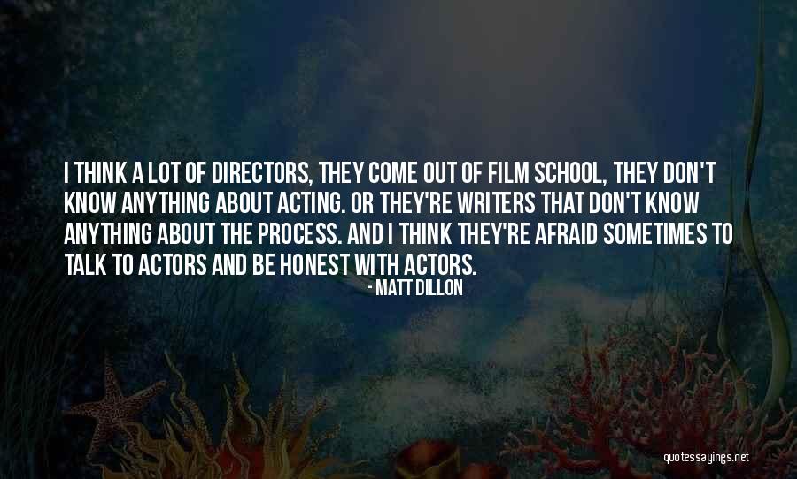 We Are The Actors Writers Directors Quotes By Matt Dillon We Are The Actors Writers Directors Quotes By Matt Dillon