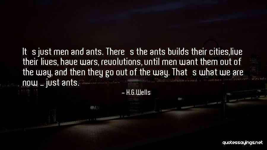 We Are The Ants Quotes By H.G.Wells We Are The Ants Quotes By H.G.Wells