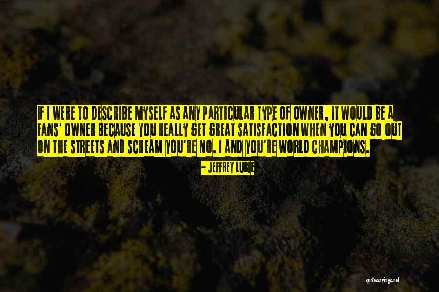 We Are The Champions Quotes By Jeffrey Lurie We Are The Champions Quotes By Jeffrey Lurie