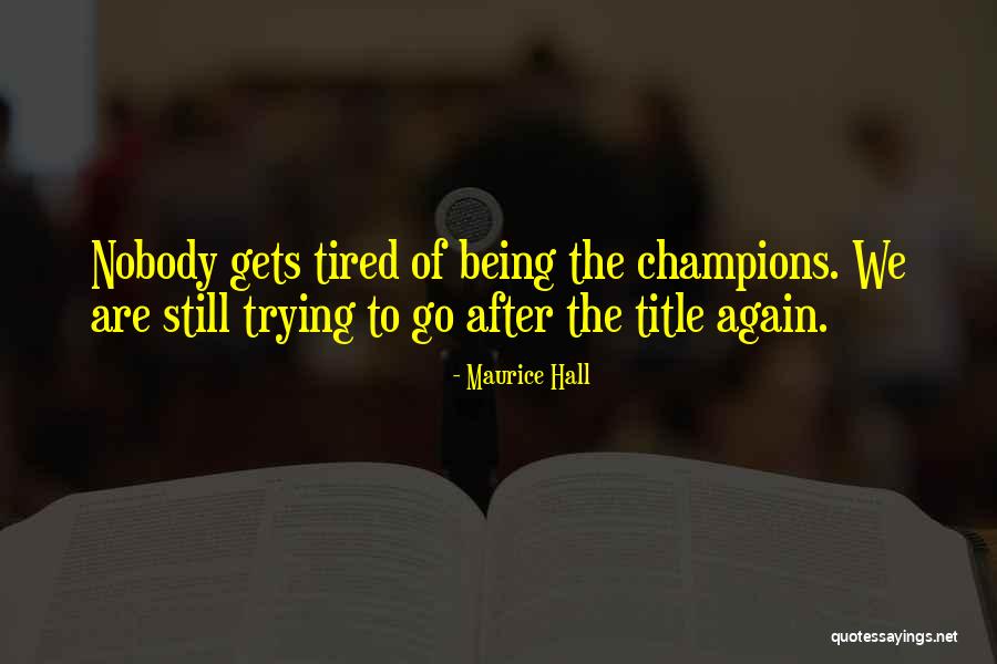 We Are The Champions Quotes By Maurice Hall We Are The Champions Quotes By Maurice Hall