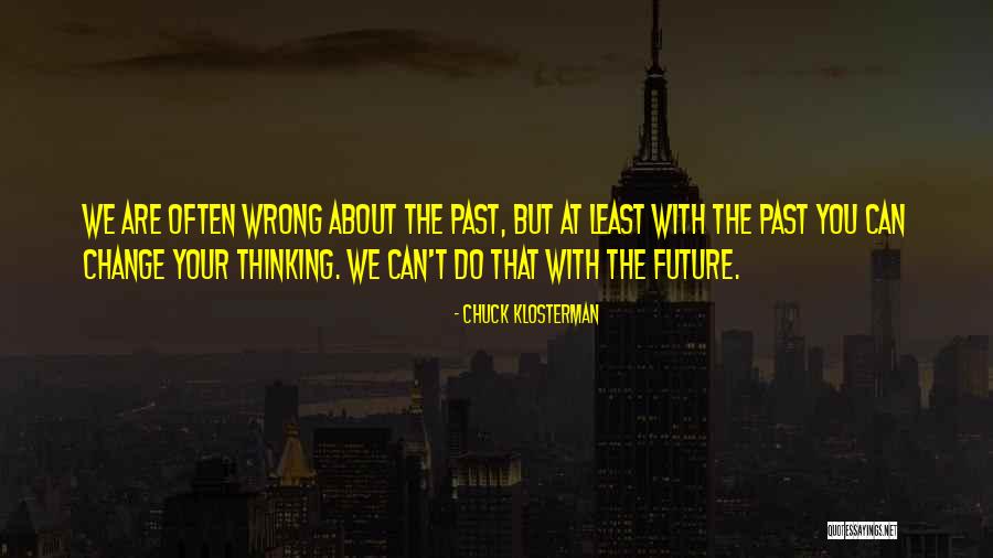 We Are The Future Quotes By Chuck Klosterman We Are The Future Quotes By Chuck Klosterman
