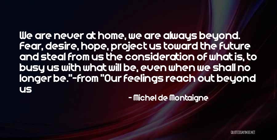 We Are The Future Quotes By Michel De Montaigne We Are The Future Quotes By Michel De Montaigne