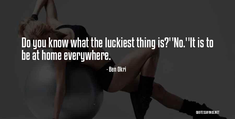 We Are The Luckiest Quotes By Ben Okri We Are The Luckiest Quotes By Ben Okri