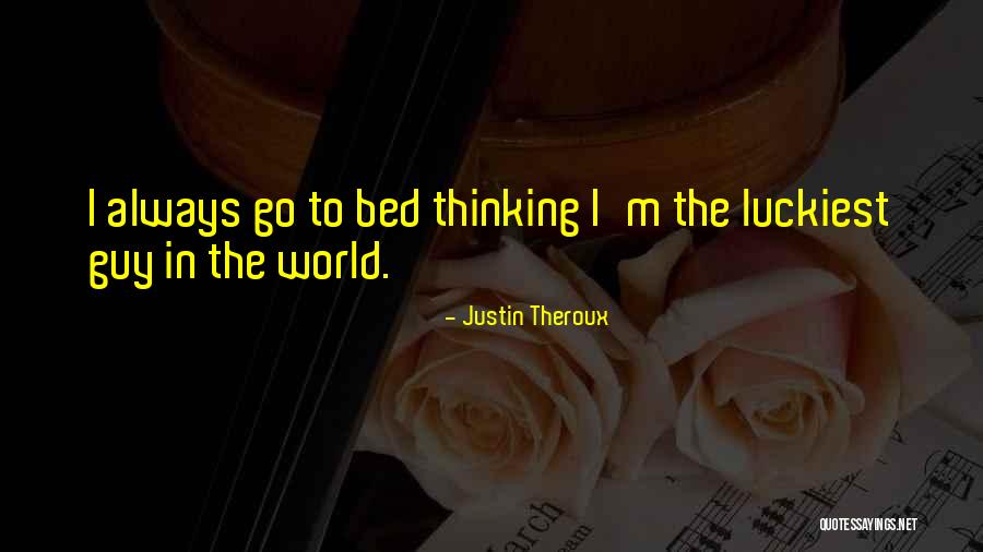 We Are The Luckiest Quotes By Justin Theroux We Are The Luckiest Quotes By Justin Theroux