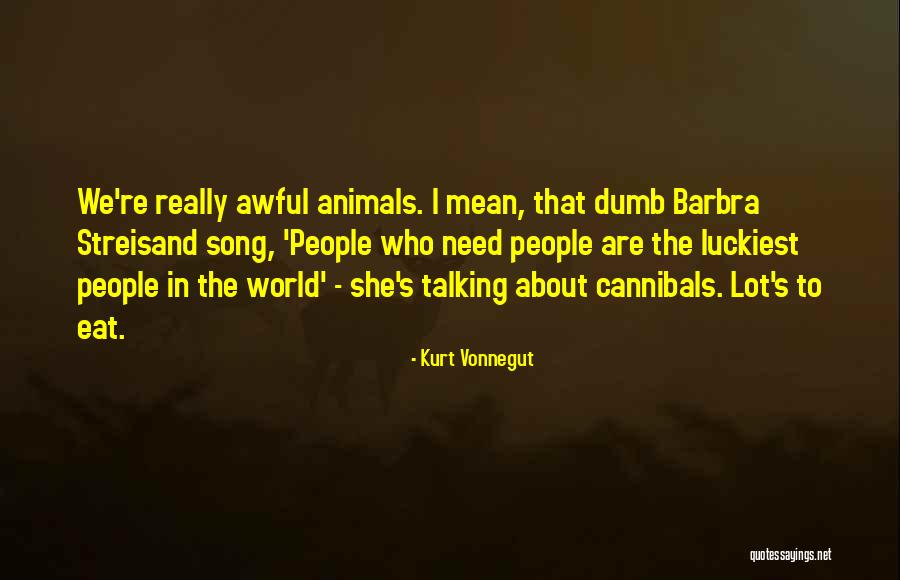 We Are The Luckiest Quotes By Kurt Vonnegut We Are The Luckiest Quotes By Kurt Vonnegut