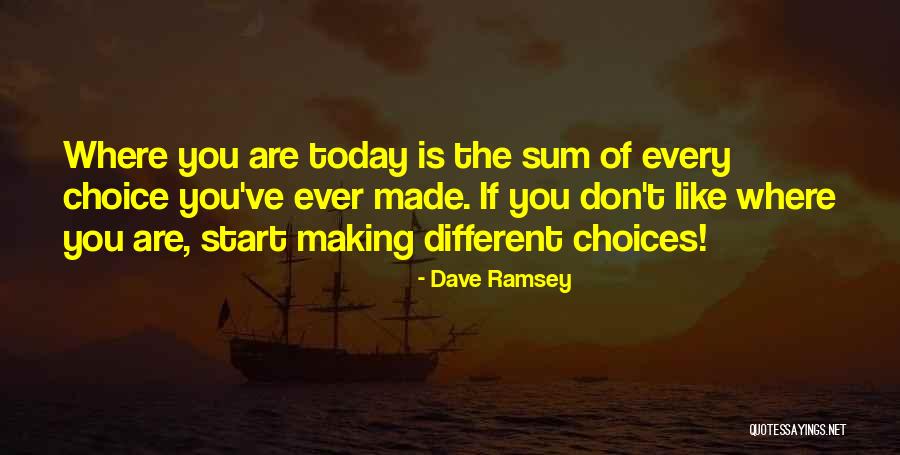 We Are The Sum Of Our Choices Quotes By Dave Ramsey We Are The Sum Of Our Choices Quotes By Dave Ramsey