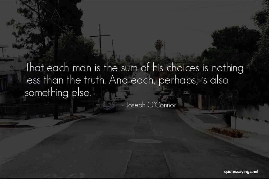 We Are The Sum Of Our Choices Quotes By Joseph O'Connor