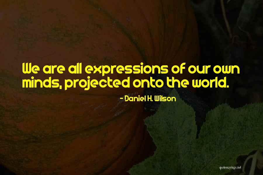 We Are The World Quotes By Daniel H. Wilson We Are The World Quotes By Daniel H. Wilson