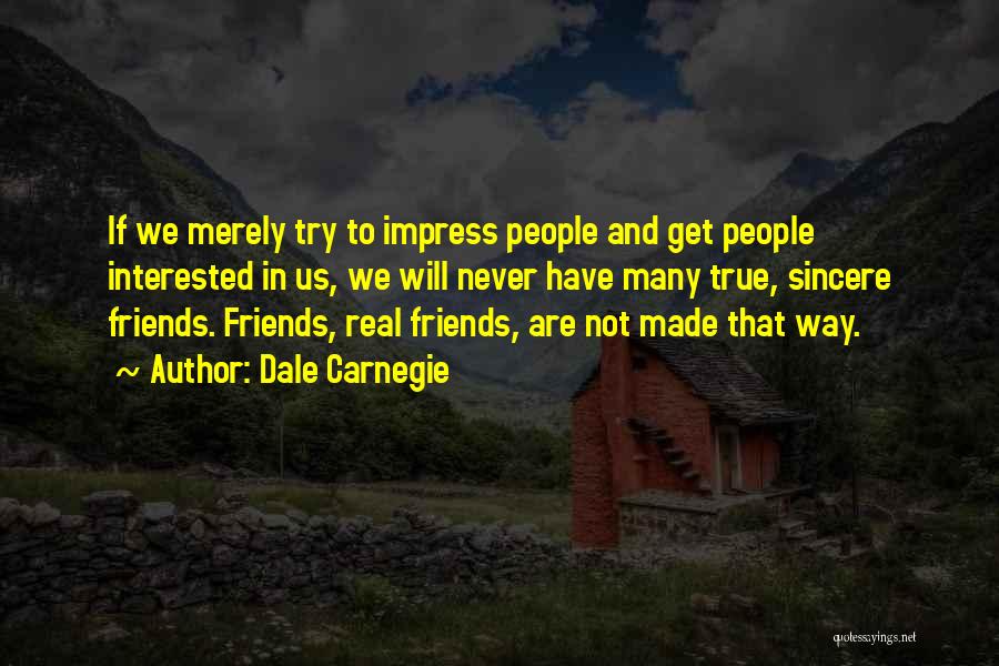 We Are True Friends Quotes By Dale Carnegie