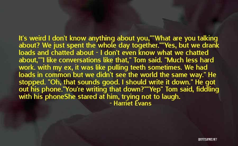 We Are Weird Together Quotes By Harriet Evans We Are Weird Together Quotes By Harriet Evans