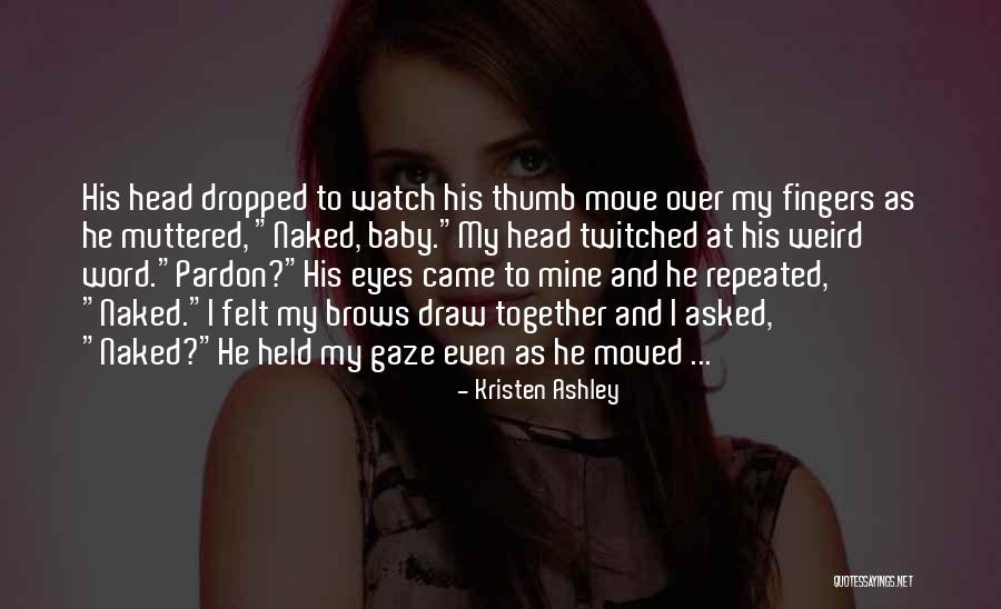 We Are Weird Together Quotes By Kristen Ashley We Are Weird Together Quotes By Kristen Ashley