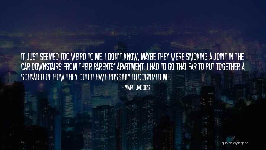 We Are Weird Together Quotes By Marc Jacobs We Are Weird Together Quotes By Marc Jacobs