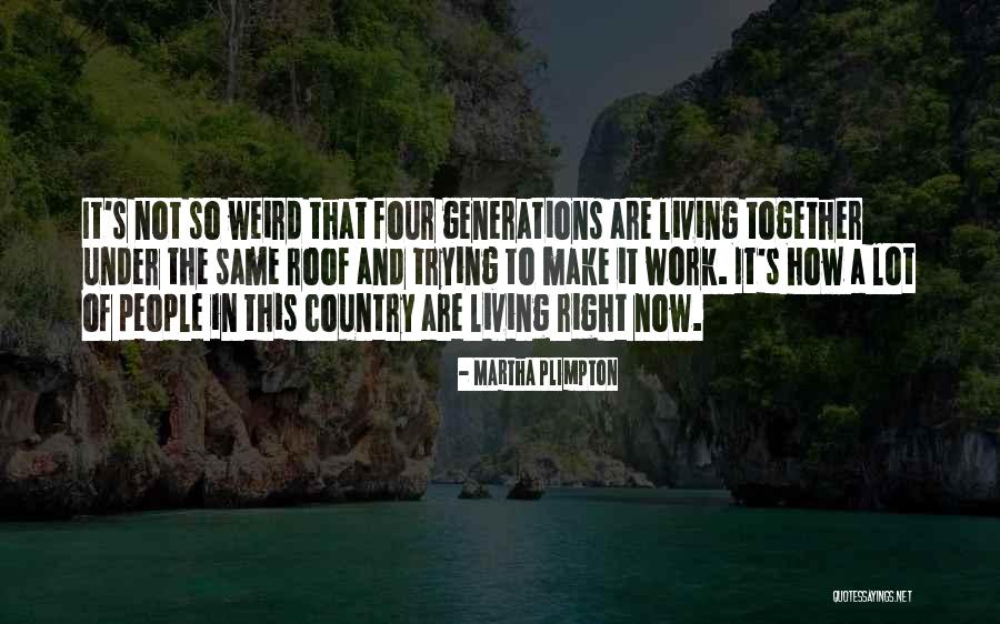 We Are Weird Together Quotes By Martha Plimpton We Are Weird Together Quotes By Martha Plimpton