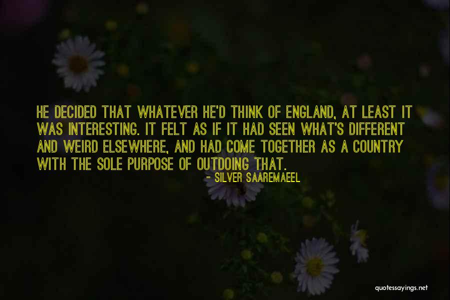 We Are Weird Together Quotes By Silver Saaremaeel We Are Weird Together Quotes By Silver Saaremaeel