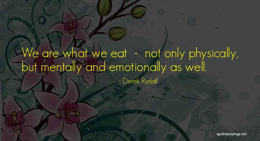 We Are What We Eat Quotes By Derek Rydall We Are What We Eat Quotes By Derek Rydall