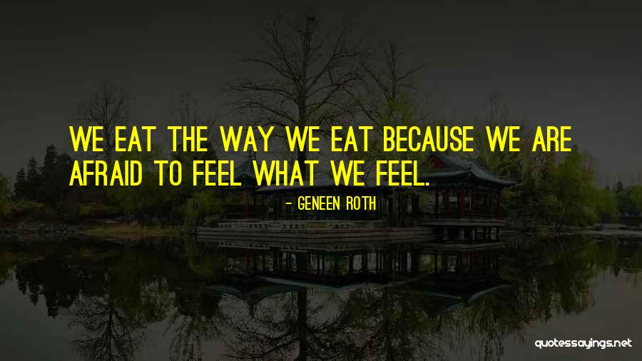 We Are What We Eat Quotes By Geneen Roth We Are What We Eat Quotes By Geneen Roth