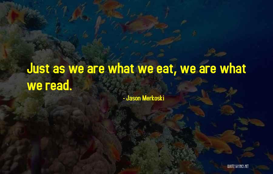 We Are What We Eat Quotes By Jason Merkoski We Are What We Eat Quotes By Jason Merkoski