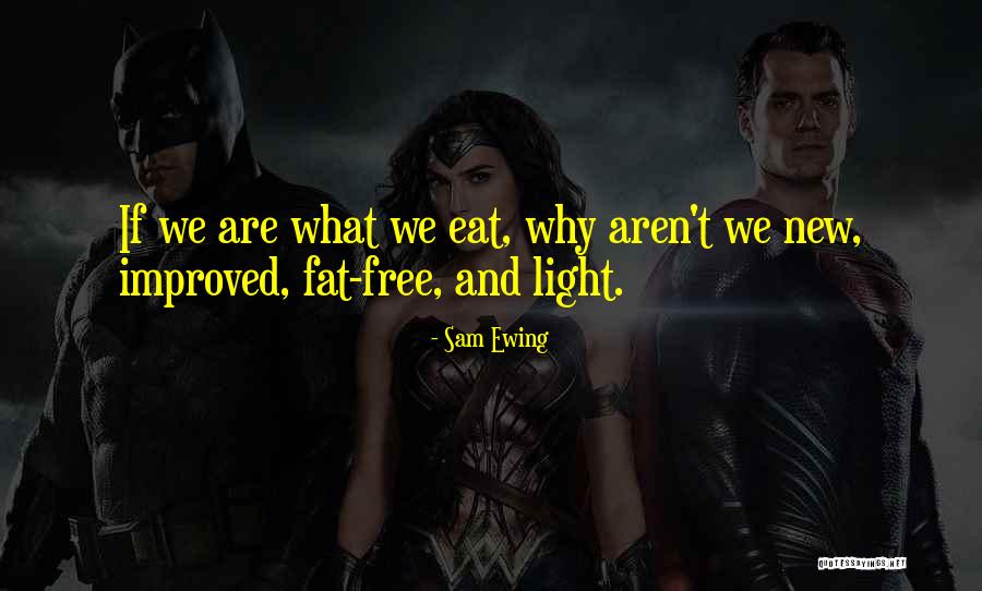 We Are What We Eat Quotes By Sam Ewing We Are What We Eat Quotes By Sam Ewing