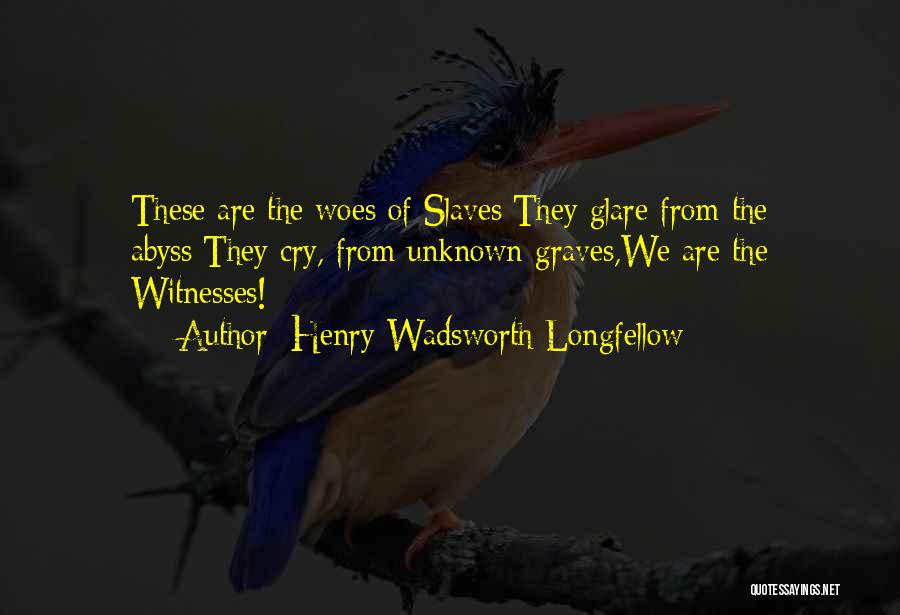 We Are Witnesses Quotes By Henry Wadsworth Longfellow