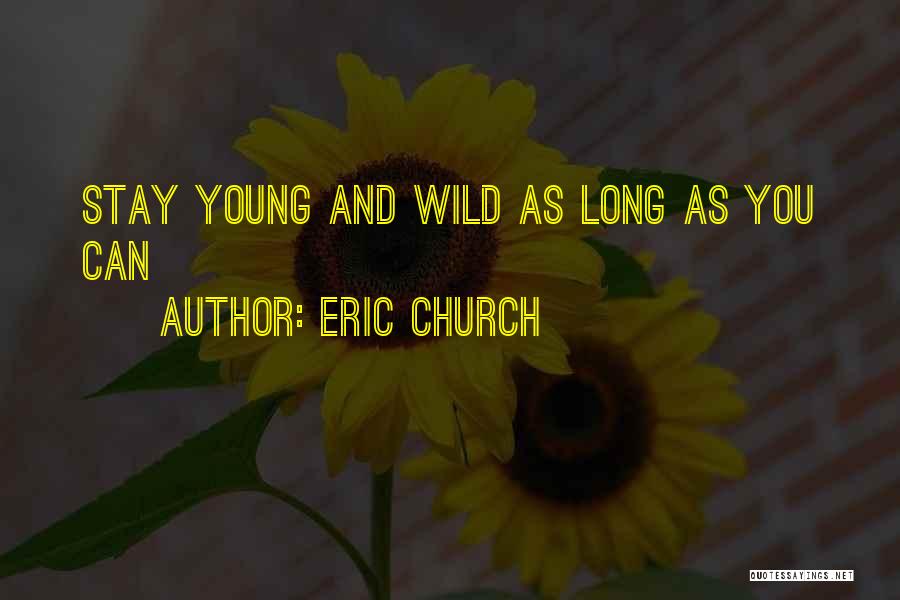 We Are Young And Wild Quotes By Eric Church