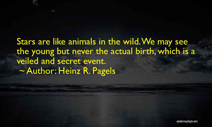 We Are Young And Wild Quotes By Heinz R. Pagels