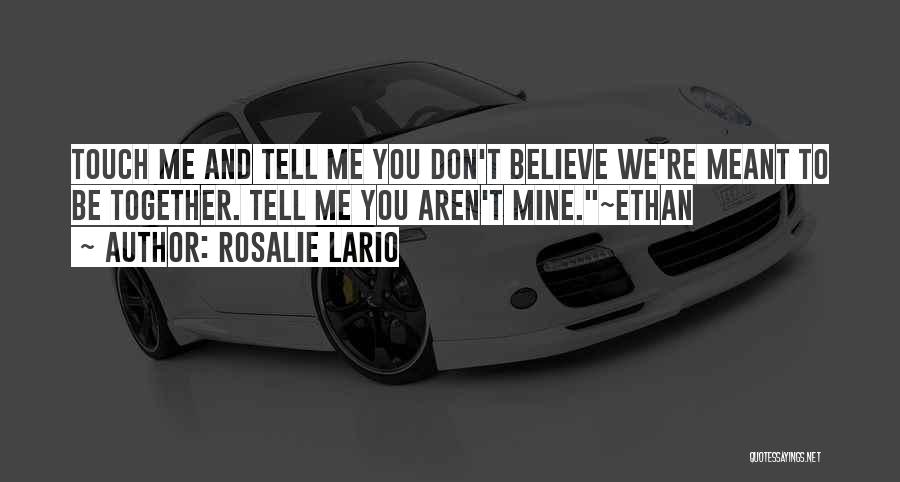 We Aren't Meant To Be Together Quotes By Rosalie Lario