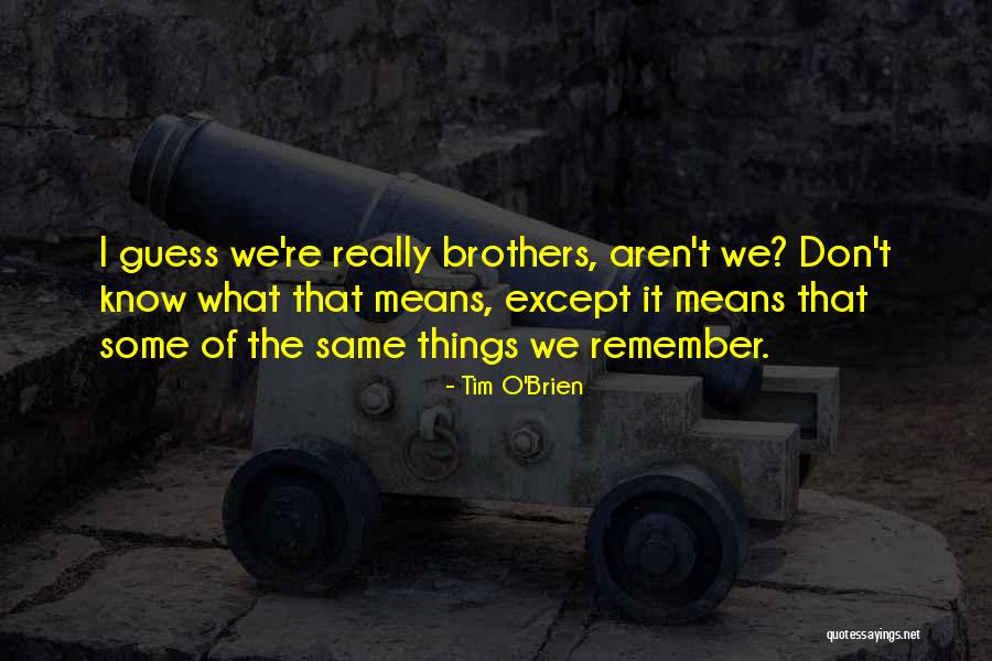 We Aren't The Same Quotes By Tim O'Brien We Aren't The Same Quotes By Tim O'Brien