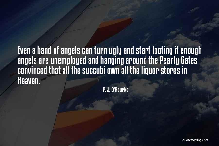 We Band Of Angels Quotes By P. J. O'Rourke