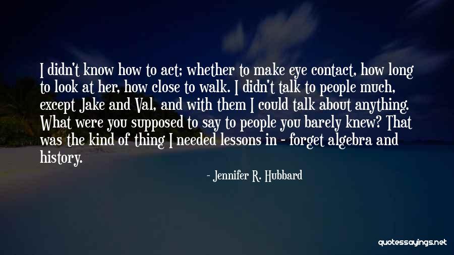 We Barely Talk Quotes By Jennifer R. Hubbard We Barely Talk Quotes By Jennifer R. Hubbard