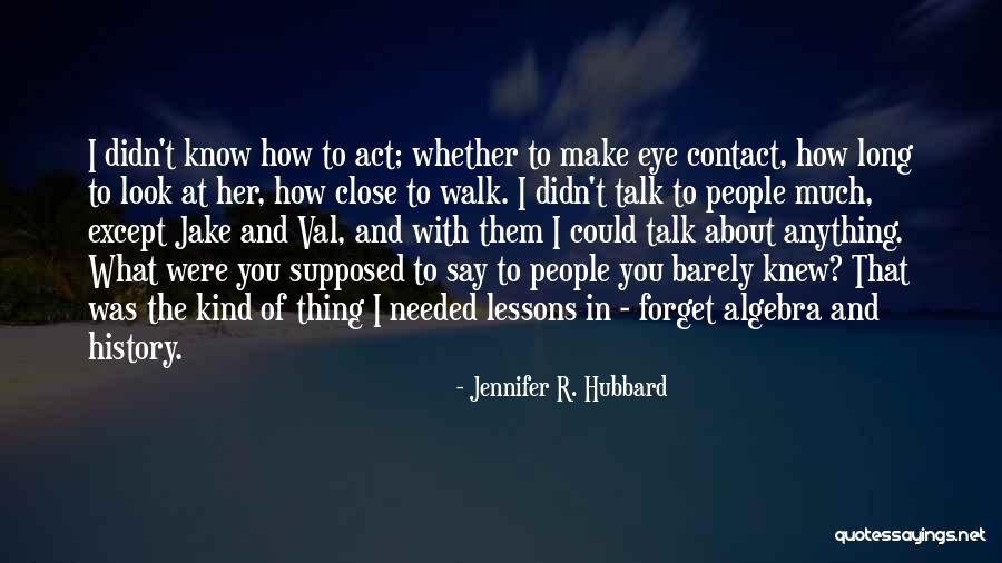 We Barely Talk Quotes By Jennifer R. Hubbard