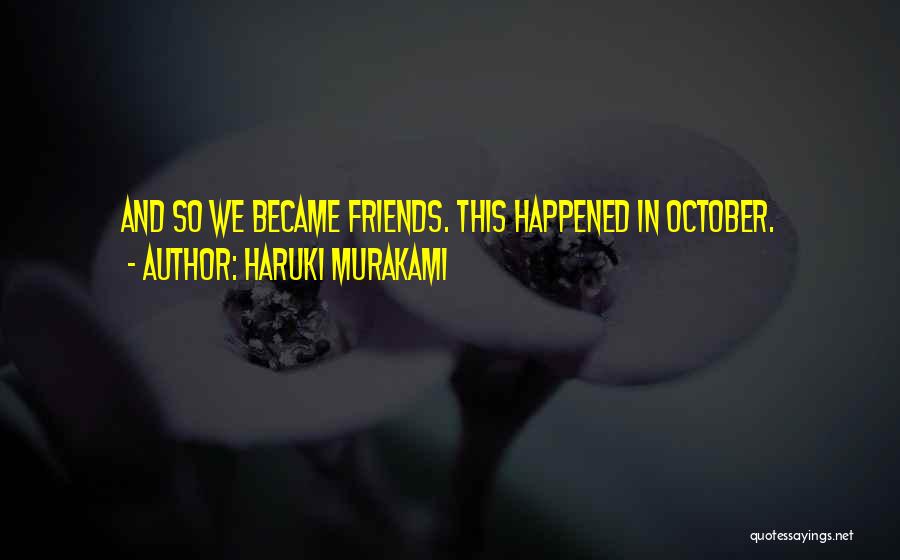 We Became Friends Quotes By Haruki Murakami