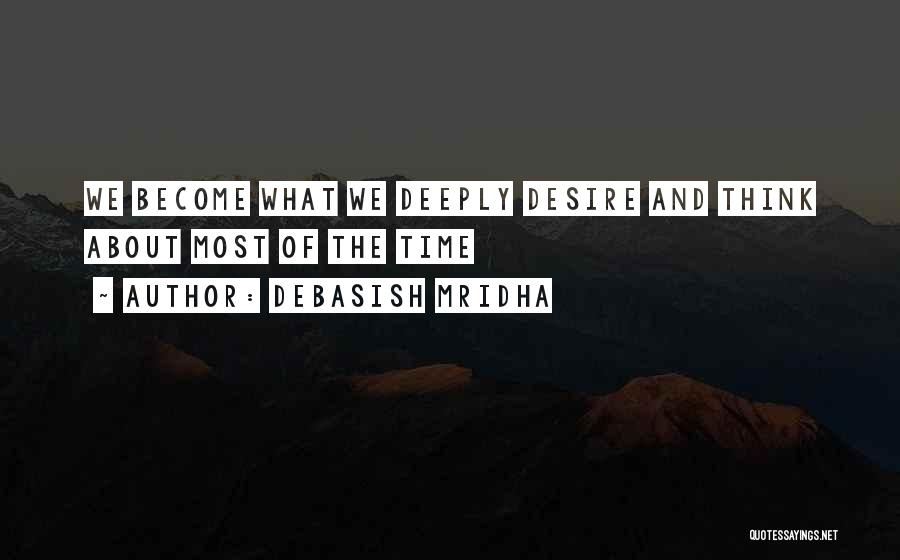 We Become What We Think About Quotes By Debasish Mridha