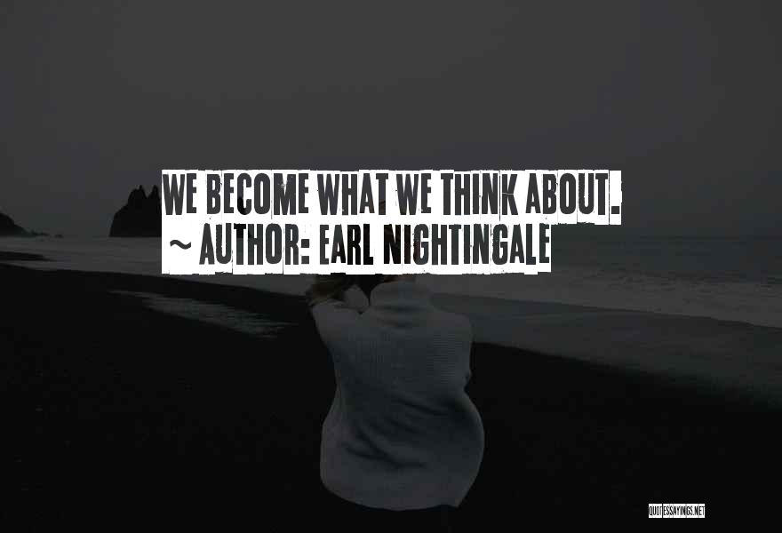 We Become What We Think About Quotes By Earl Nightingale