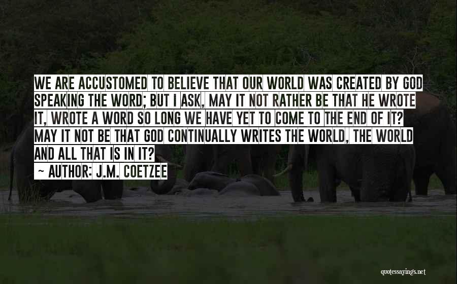 We Believe In God Quotes By J.M. Coetzee