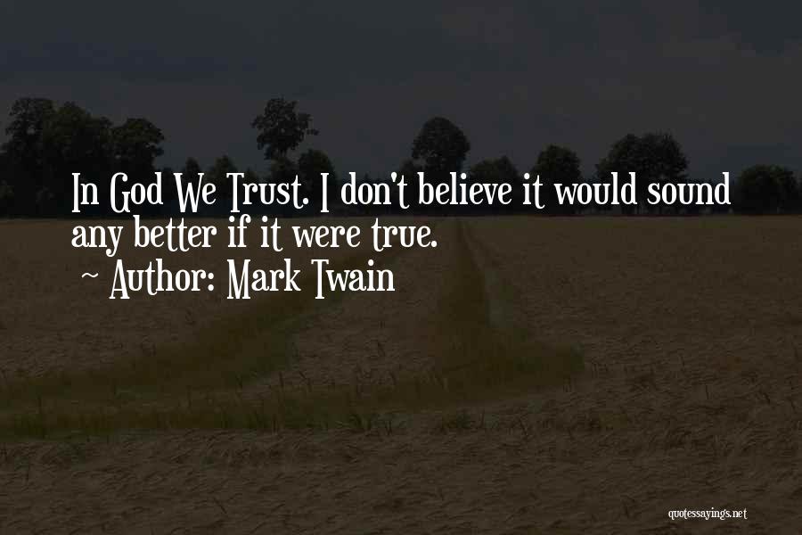 We Believe In God Quotes By Mark Twain