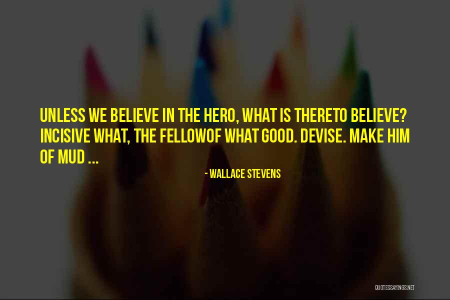 We Believe Quotes By Wallace Stevens We Believe Quotes By Wallace Stevens