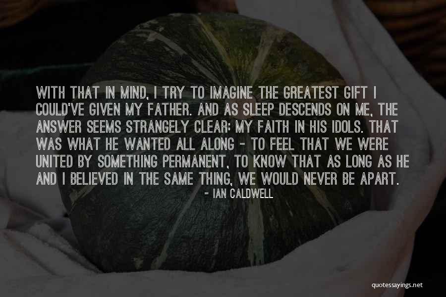 We Believed In The Father Quotes By Ian Caldwell We Believed In The Father Quotes By Ian Caldwell