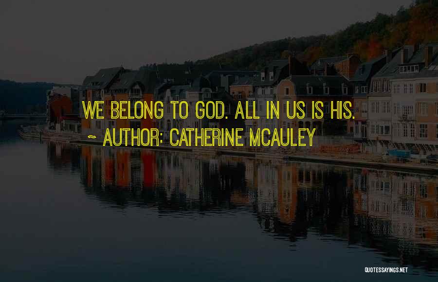 We Belong To God Quotes By Catherine McAuley